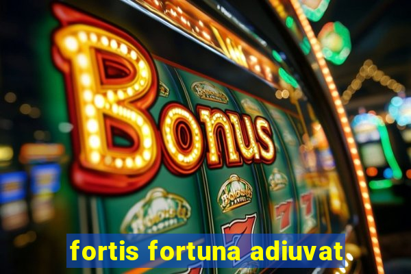 fortis fortuna adiuvat